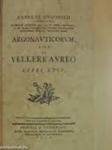 Dugonics Andrs - Argonauticorum, Sive De Velere Aureo Libri XXIV. Andrea Dugonicii. Reprint Kiads.