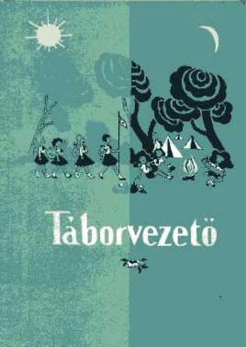 Gaál Ferenc; Rakó József (szerk.) - Táborvezető