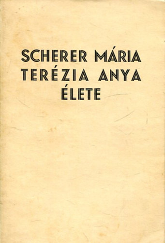 Scherer Mria Terzia Anya a szent keresztrl nevezett irgalmas nvrek els, alapt-rendfnknjnek rvid letrajza