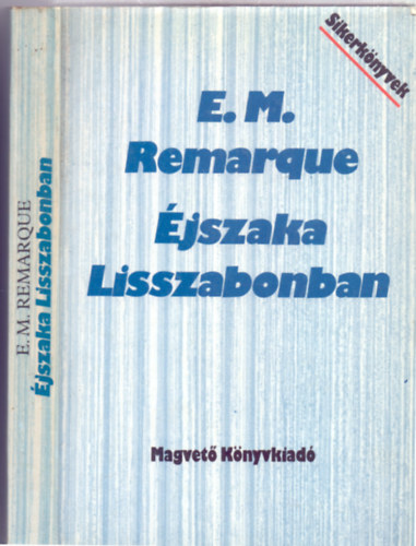 Erich Maria Remarque - Éjszaka Lisszabonban (Die Nacht von Lissabon)