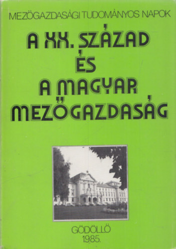Dr. Lőkös László - A XX. század és a magyar mezőgazdaság (Mezőgazdasági Tudományos Napok)