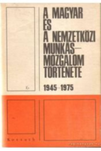 Blaskovits Jnos, Borsi Emil - A magyar s a nemzetkzi munksmozgalom trtnete 1945-1975