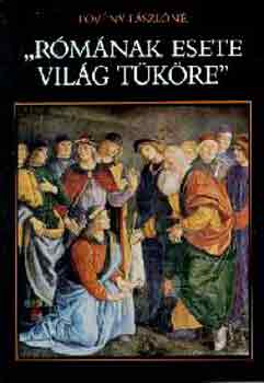 Fövény Lászlóné - "Rómának esete világ tüköre"