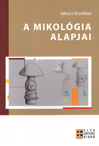 Jakucs Erzsbet - A mikolgia alapjai