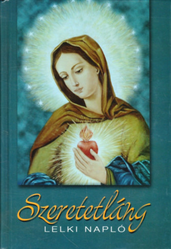 Kindelmann Krolyn - Szeretetlng - Lelki Napl  1961-1983 - Kindelmann Krolyn, szl. Sznt Erzsbet kziratos Lelki Napljnak szerkesztett, szvegkritikai kiadsa