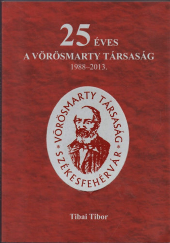 Tibai Tibor - 25 �ves a V�r�smarty t�rsas�g 1988-2013
