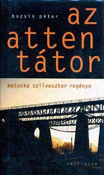 Bozsik P�ter - Az attent�tor - Matuska Szilveszter reg�nye