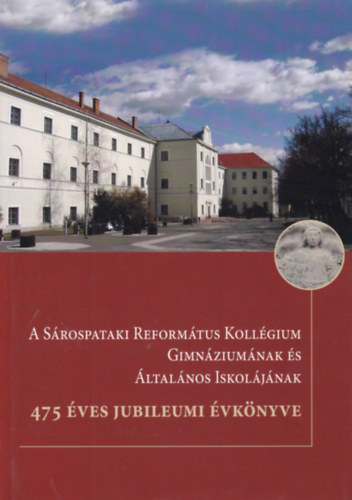 A S�rospataki Reform�tus Koll�gium Gimn�zium�nak �s �ltal�nos Iskol�j�nak jubileumi �vk�nyve