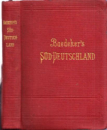 Karl Baedeker - Süddeutschland - Oberrhein, Baden, Württemberg, Bayern und die Angrenzenden Teile von Österreich : Handbuch für Reisende