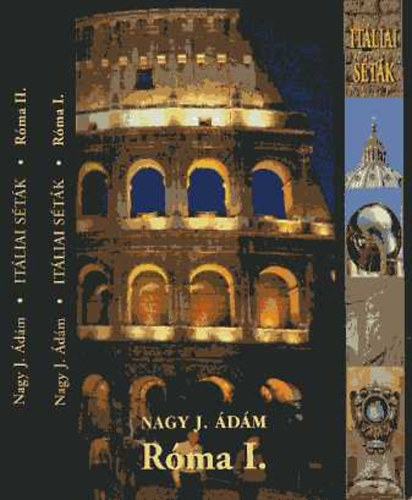 Nagy J. Ádám - Itáliai séták: Róma I-II.
