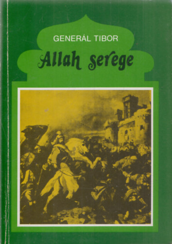 Generl Tibor - Allah serege (Az oszmn-trk hader kialakulsa s fnykora)