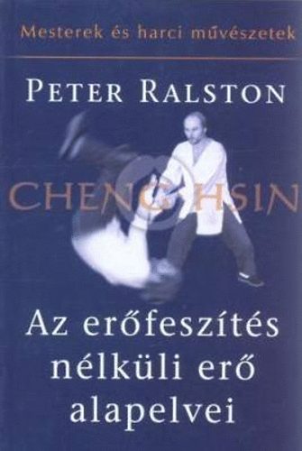 Peter Ralston - Az er�fesz�t�s n�lk�li er� alapelvei - Cheng Hsin