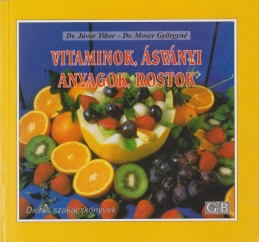 Dr. J�vor Tibor - Dr. Moser Gy�rgyn� - Vitaminok, �sv�nyi anyagok, rostok