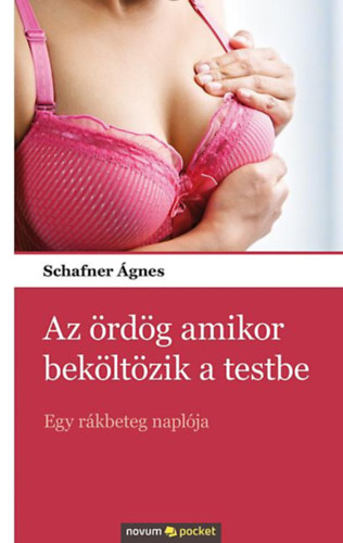 Schafner gnes - Az rdg amikor bekltzik a testbe - Egy rkbeteg naplja