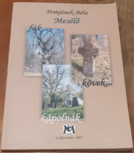 Pomjánek Béla - Mesélő fák, kövek, kápolnák