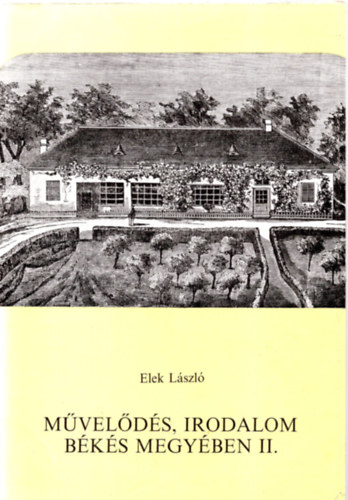Elek László - Művelődés, irodalom Békés megyében II.