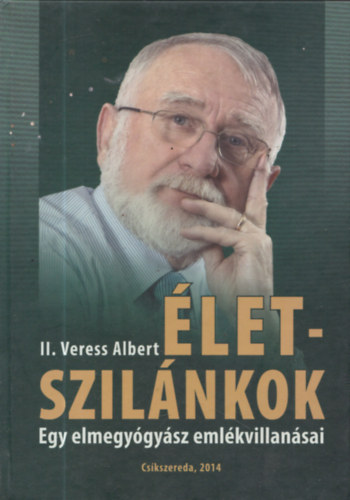 II. Veress Albert - �letszil�nkok - Egy elmegy�gy�sz eml�kvillan�sai (dedik�lt)