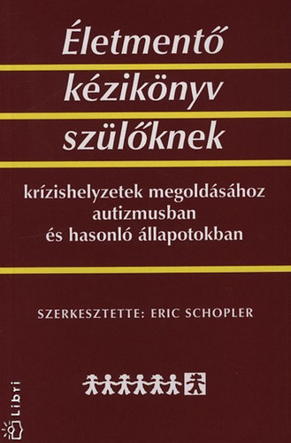 Életmentő kézikönyv szülőknek krízishelyzetek megoldásához autizmusban és hasonló állapotokban