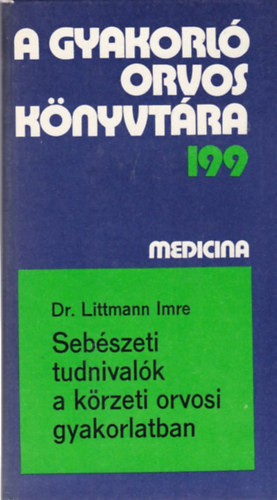 Dr. Littmann Imre - A gyakorl� orvos k�nyvt�ra 199 - Seb�szeti tudnival�k a k�rzeti orvosi gyakorlatban
