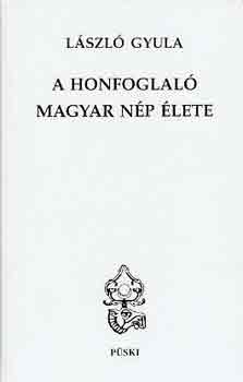 László Gyula - A honfoglaló magyar nép élete