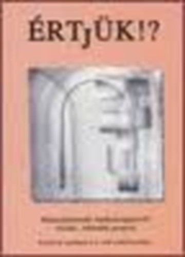 Értjük!? Képességorientált, hatékonyságnövelő olvasás-, írástanítás program - Készült az Ugróiskola I-II. című munkafüzetekhez
