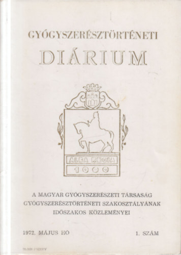 Heged�s Lajos dr. - Gy�gyszer�szt�rt�neti di�rium 1972. m�jus- Alba Regia (A Magyar Gy�gyszer�szeti T�rsas�g Gy�gyszer�szt�rt�neti Szakoszt�ly�nak id�szakos k�zlem�nyei)