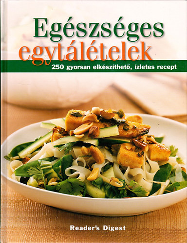 Egszsges egytltelek (Reader's Digest) - 250 gyorsan elkszthet, zletes recept