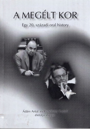 Herger Csabn - A meglt kor - Egy 20. szzadi oral history