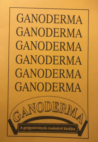 Ismeretlen Szerz - Ganoderma - A gygynvnyek csodatv kirlya