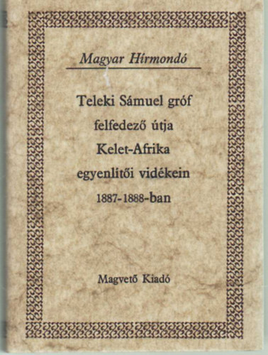 Höhnel Lajos (leírta) - Teleki Sámuel gróf felfedező útja Kelet-Afrika egyenlítői vidékein 1887-1888-ban II.