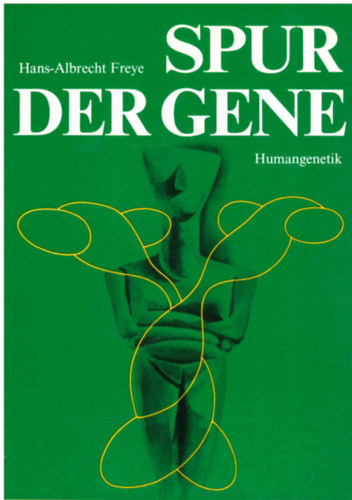 Hans-Albrecht Freye - Spur der Gene. Humangenetik