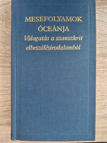 Molnr Istvn  (ford.), Schmidt Jzsef (ford.) Vekerdi Jzsef (szerk.) - Vlogats a szanszkrit elbeszlsirodalombl: Vikrama tettei / Szmadva: Mesefolyamok cenja / A papagj hetven mesje / Harminckt mese a buta szerzetesekrl /