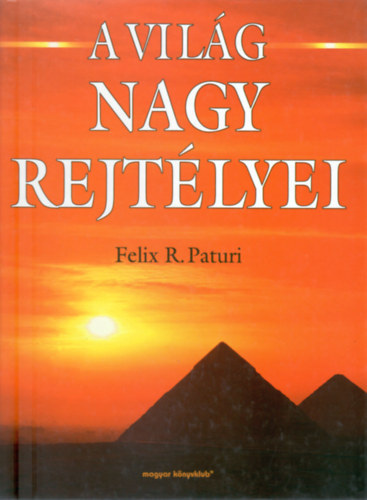 Felix R. Paturi - A vilg nagy rejtlyei