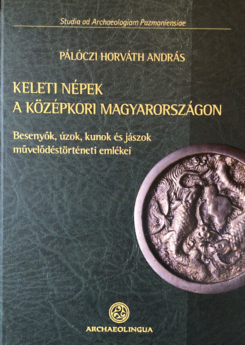 Plczi Horvth Andrs - Keleti npek a kzpkori Magyarorszgon - Besenyk, zok, kunok s jszok mveldstrtneti emlkei