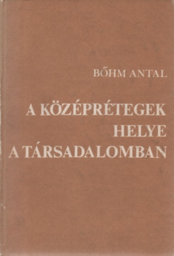 Bhm Antal - A kzprtegek helye a trsadalomban
