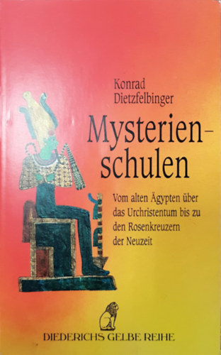 Konrad Dietzfelbringer - Mysterienschulen - Vom alten gypten ber das Urchrisentum biz zu den Rosenkreuzern der Neuzeit