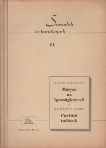 Kemny G. Gbor Kldy Kristf - Mtys az igazsgkeres - Prtt tudsok (Szzadok s tanulsgok III.)