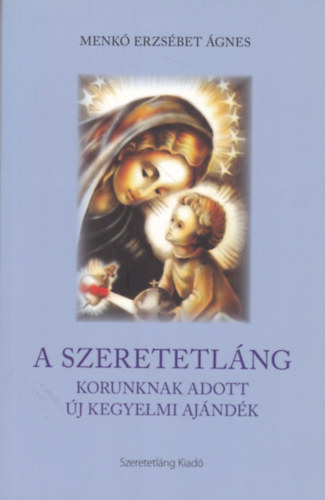 Menk Erzsbet gnes - A szeretetlng - korunk adott j kegyelmi ajndk