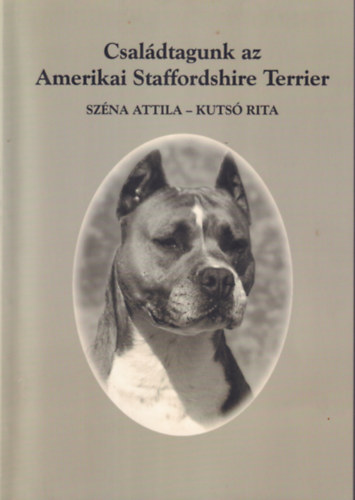Kutsó Rita Széna Attila - Családtagunk az Amerikai Staffordshire Terrier
