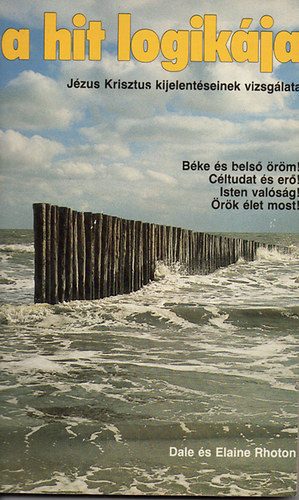 Dale és Elaine Rhoton - A hit logikája - Jézus Krisztus kijelentéseinek vizsgálata