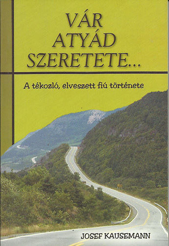 Josef Kausemann - Vr atyd szeretete... - A tkozl, elveszett fi trtnete