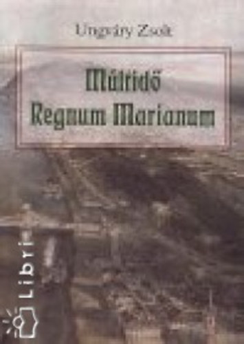 Ungvry Zsolt - Mltid - Regnum Marianum