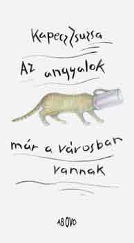 Kapecz Zsuzsa - Az angyalok már a városban vannak
