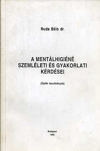 Dr. Buda B�la - A ment�lhigi�n� szeml�leti �s gyakorlati k�rd�sei (�jabb tanulm�nyok)