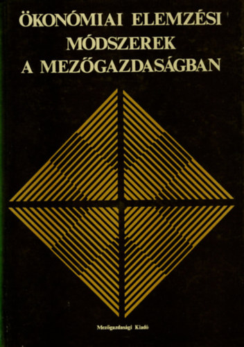 Dr. Dr. B�lint J�nos, Dr. Klenczner Andr�sn�, Dr. Tompos Lajos, Dr. Vincze L�szl� Baracskay Zolt�n - �kon�miai elemz�si m�dszerek a mez�gazdas�gban