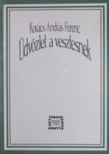 Kovács András Ferenc - Üdvözlet a vesztesnek 1983-1993