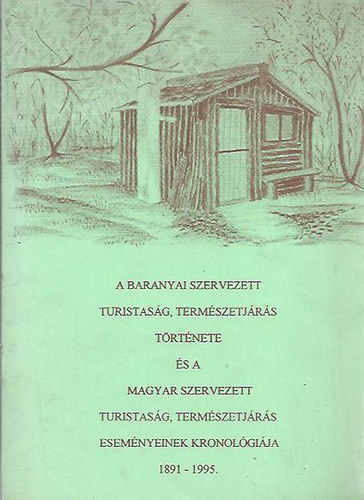 Baronek Jen  (szerk.) - A baranyai szervezett turistasg, termszetjrs trtnete s a magyar szervezett turistasg, termszetjrs esemnyeinek kronolgija (Dediklt!)