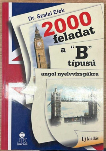 Dr. Szalai Elek - 2000 feladat a B tpus angol nyelvvizsgkra (j, javtott kiads) + Angol nyelvtani gyakorlatok alap-, kzp- s felsfok nyelvvizsgkra (2 db)