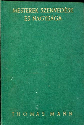 Thomas Mann - Mesterek szenved�se �s nagys�ga