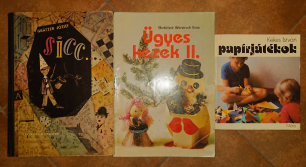 Borb�lyn� Werstroch Ilona, Gr�tzer J�zsef K�kes Istv�n - 3 remek gyerekk�nyv az unalom ellen: Sicc!, Pap�rj�t�kok, �gyes kezek II.